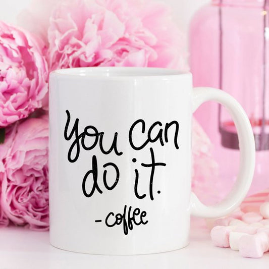 You Can Do It Coffee Mug, Mug Gift Ideas,