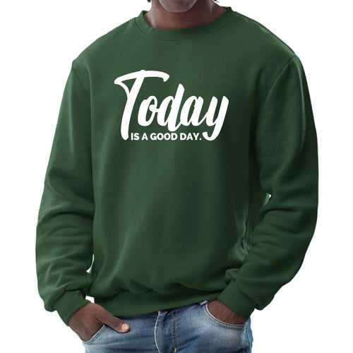 Mens Graphic Sweatshirt, Today Is a Good Day