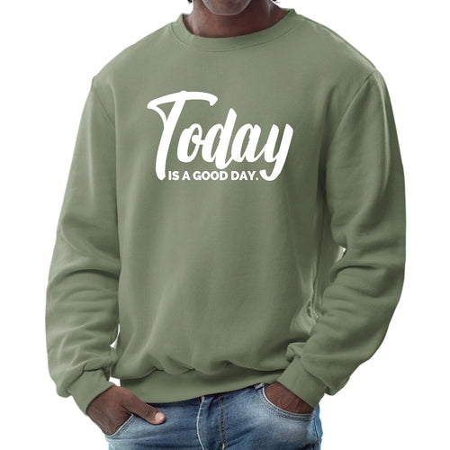 Mens Graphic Sweatshirt, Today Is a Good Day