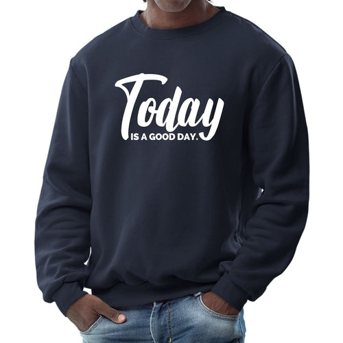 Mens Graphic Sweatshirt, Today Is a Good Day