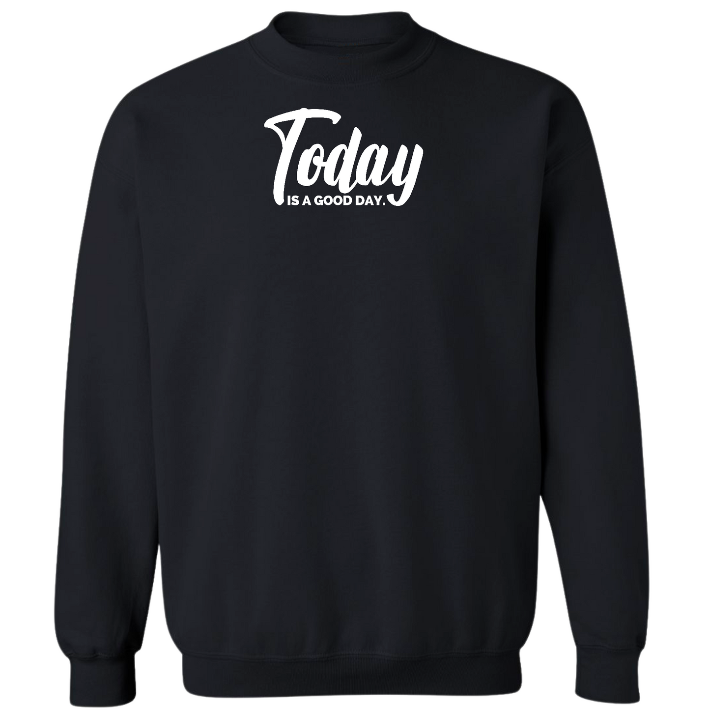 Mens Graphic Sweatshirt, Today Is a Good Day